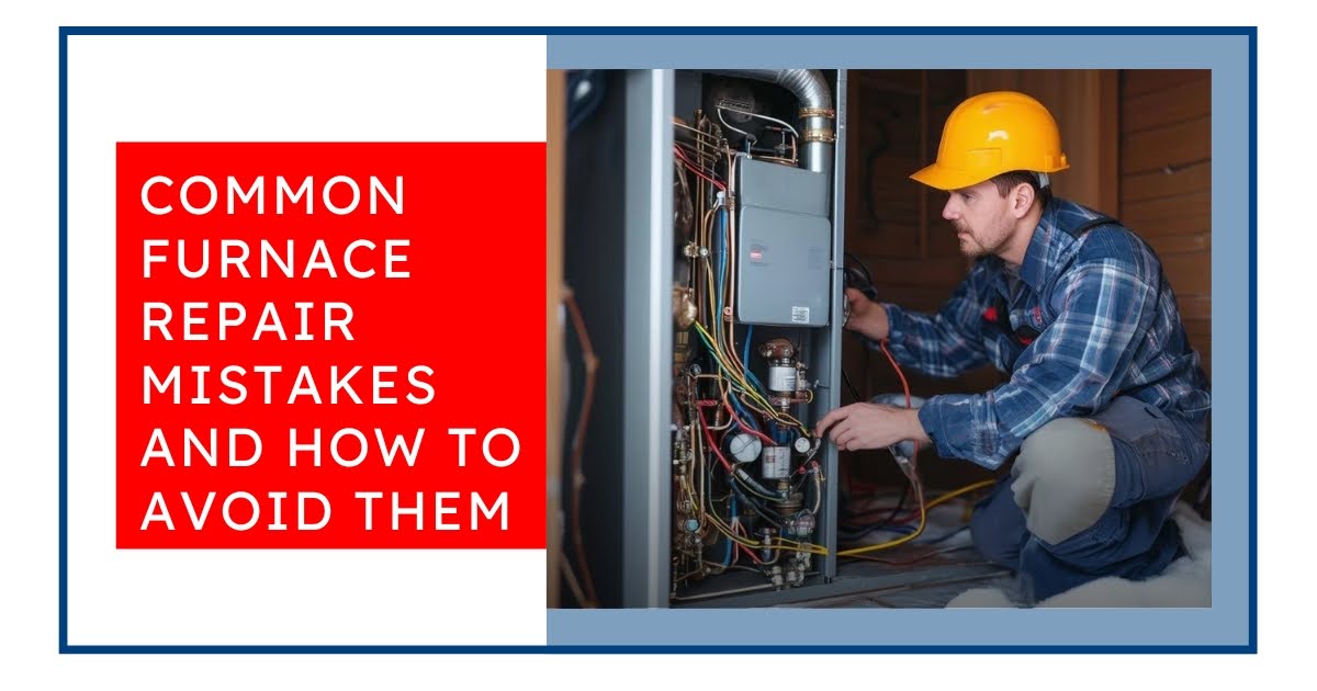 The most Common Furnace Repair Mistakes: Tips to Avoid Them The most Common Furnace Repair Mistakes: Tips to Avoid Them